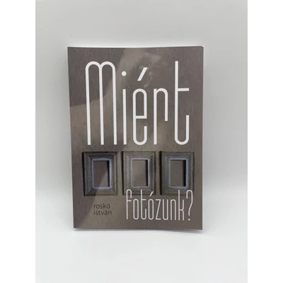 Miért Fotózunk - Roskó István